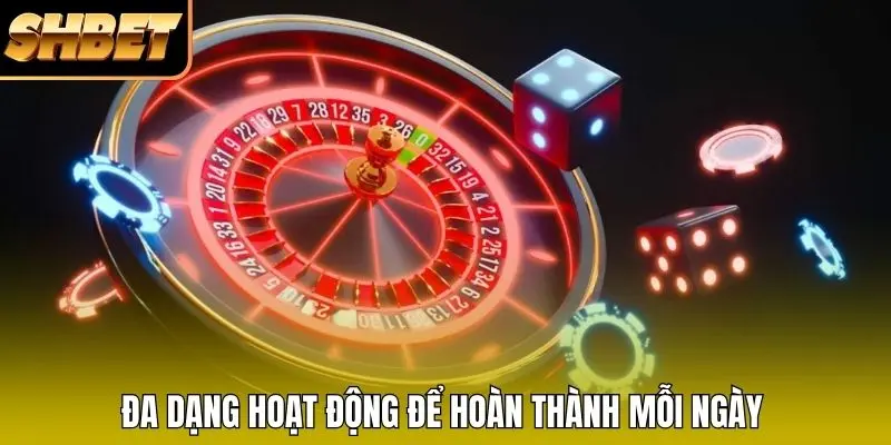 Đa dạng hoạt động để hoàn thành mỗi ngày Đa dạng hoạt động để hoàn thành mỗi ngày
